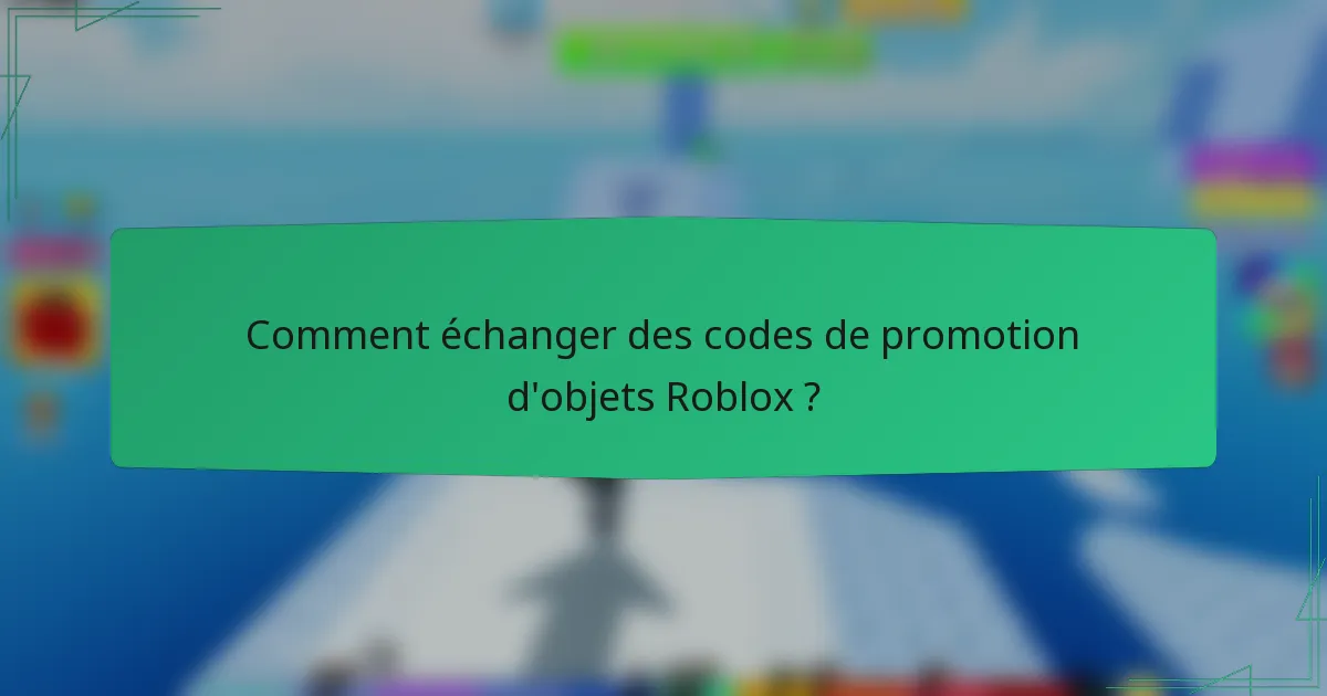 Comment échanger des codes de promotion d'objets Roblox ?