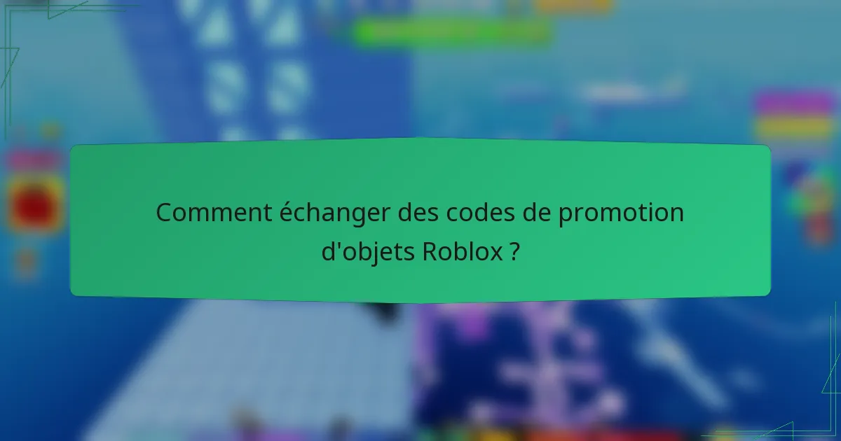 Comment échanger des codes de promotion d'objets Roblox ?