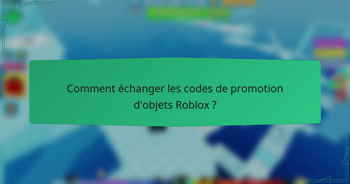 Comment échanger les codes de promotion d'objets Roblox ?