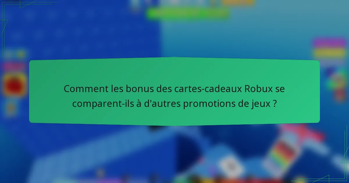 Comment les bonus des cartes-cadeaux Robux se comparent-ils à d'autres promotions de jeux ?