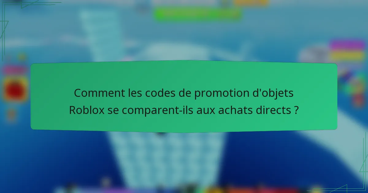 Comment les codes de promotion d'objets Roblox se comparent-ils aux achats directs ?