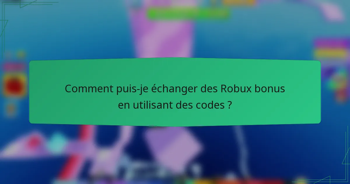 Comment puis-je échanger des Robux bonus en utilisant des codes ?