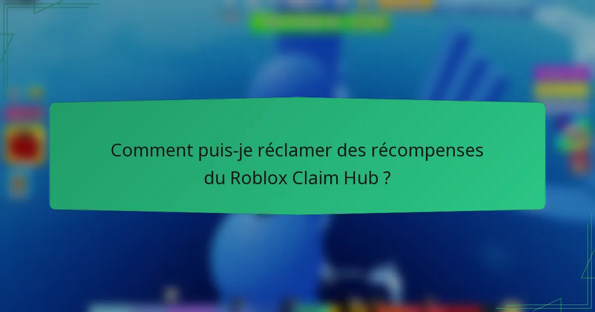 Comment puis-je réclamer des récompenses du Roblox Claim Hub ?