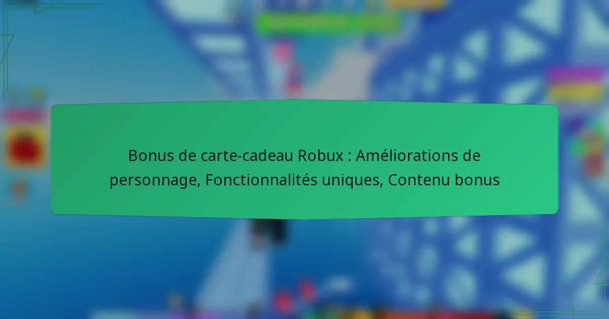 Bonus de carte-cadeau Robux : Améliorations de personnage, Fonctionnalités uniques, Contenu bonus
