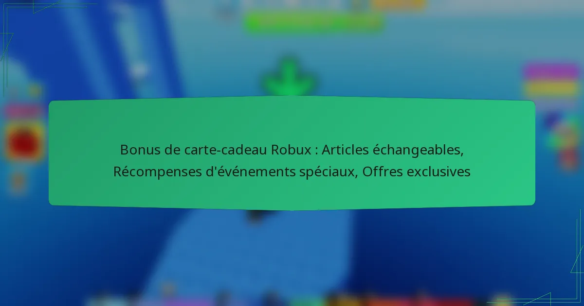 Bonus de carte-cadeau Robux : Articles échangeables, Récompenses d’événements spéciaux, Offres exclusives