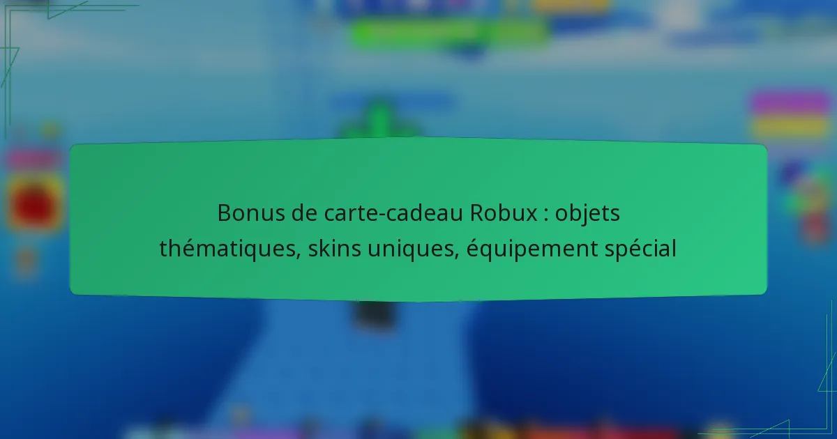 Bonus de carte-cadeau Robux : objets thématiques, skins uniques, équipement spécial