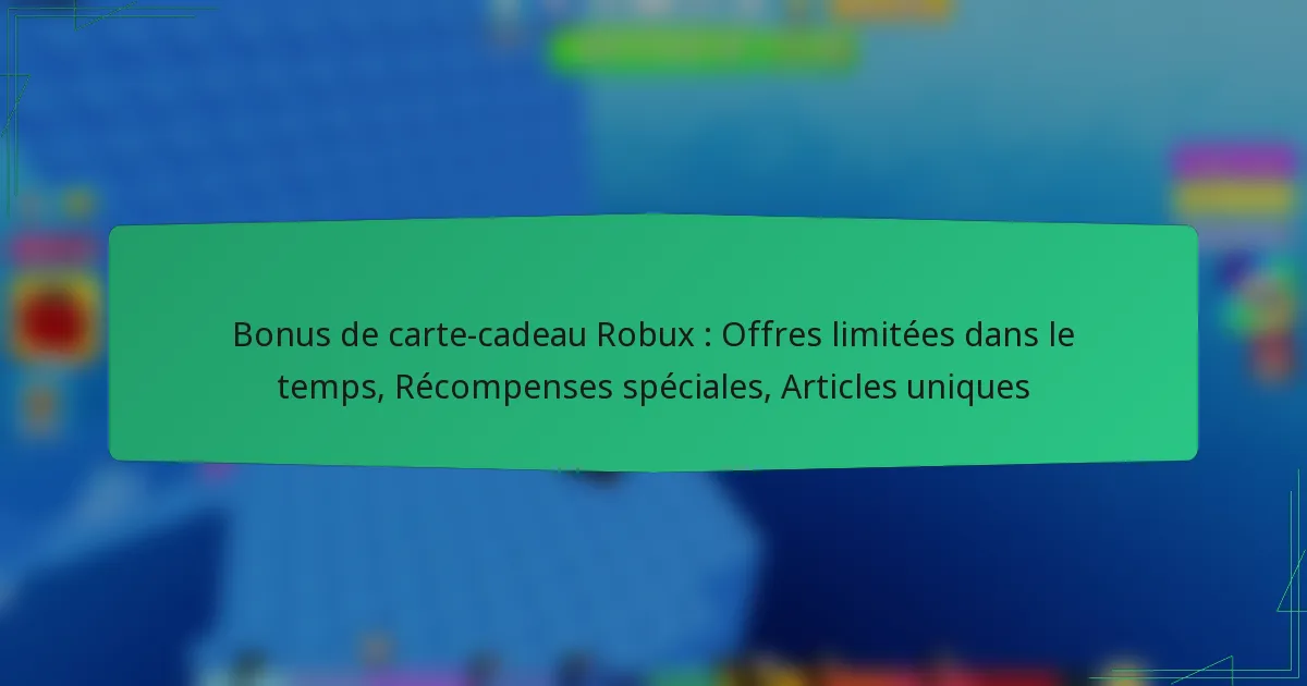 Bonus de carte-cadeau Robux : Offres limitées dans le temps, Récompenses spéciales, Articles uniques
