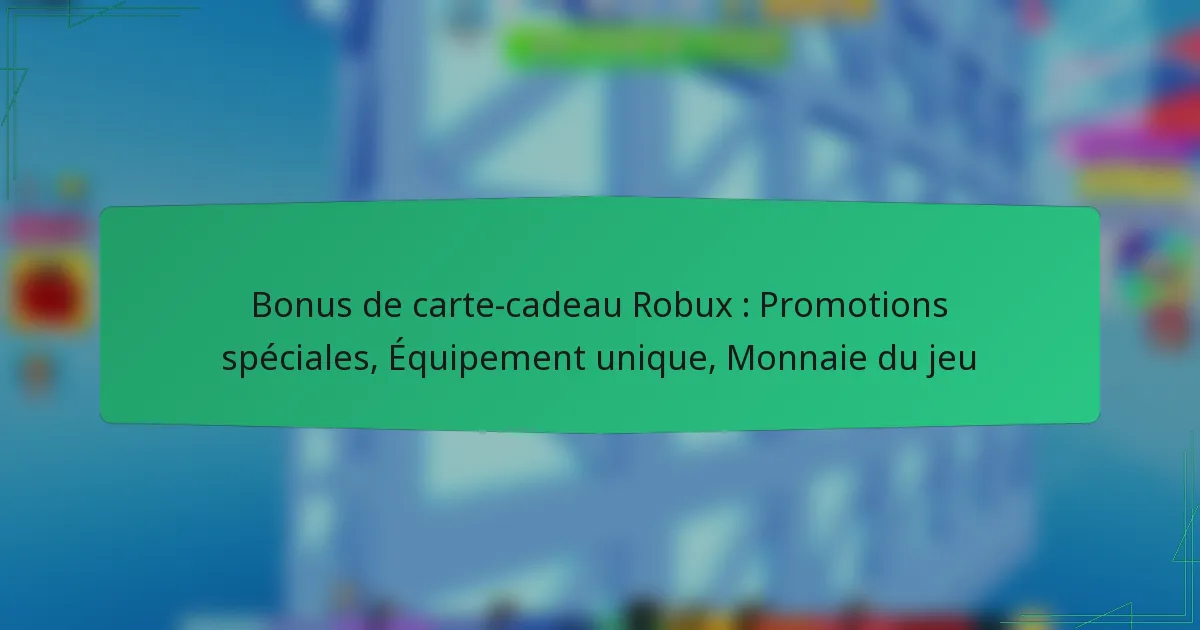Bonus de carte-cadeau Robux : Promotions spéciales, Équipement unique, Monnaie du jeu