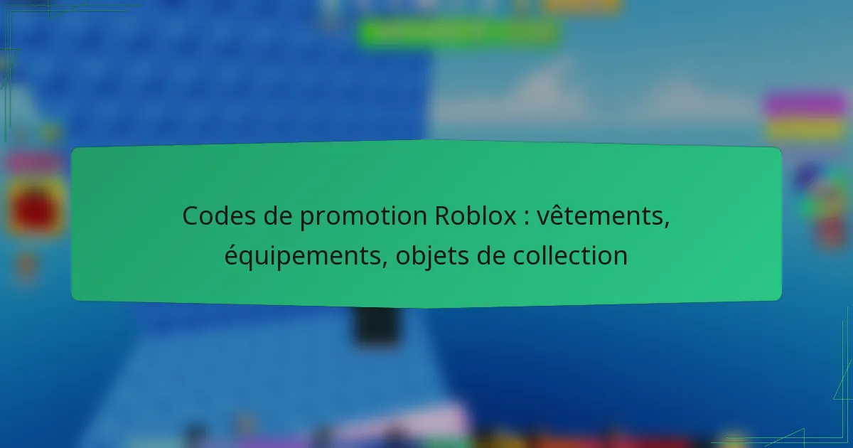 Codes de promotion Roblox : vêtements, équipements, objets de collection