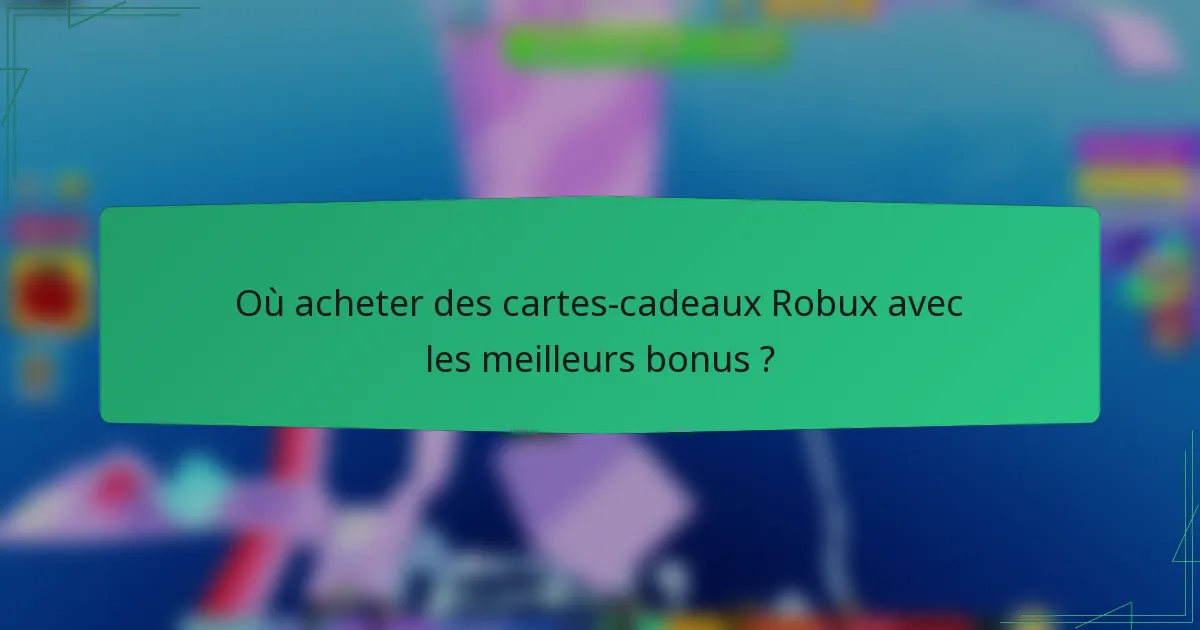 Où acheter des cartes-cadeaux Robux avec les meilleurs bonus ?