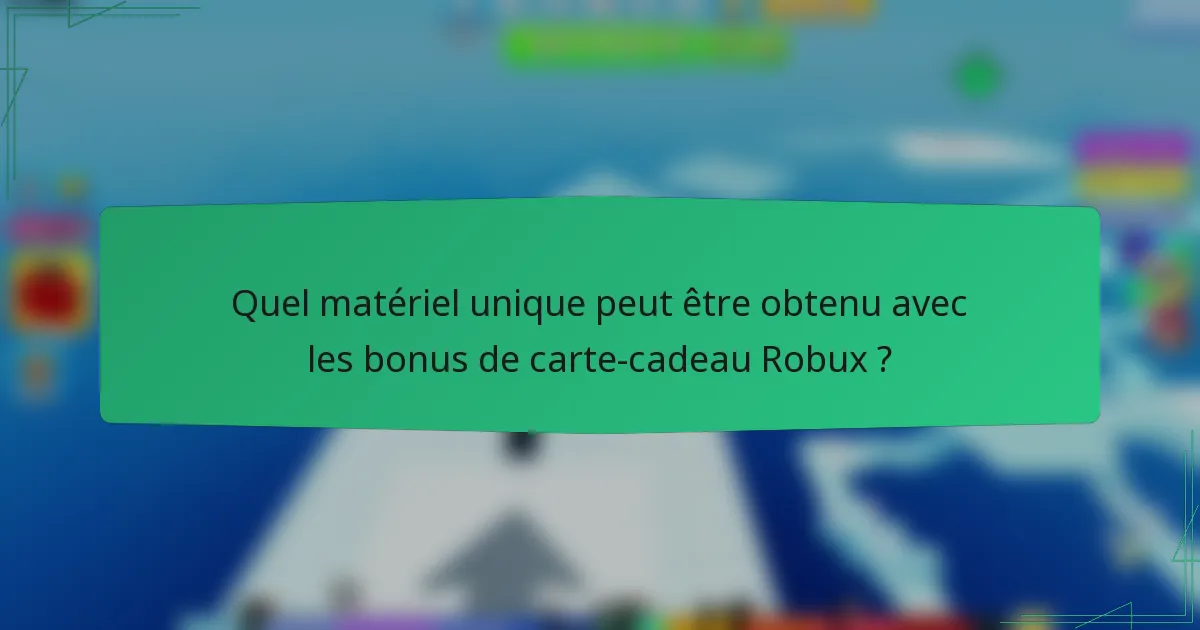 Quel matériel unique peut être obtenu avec les bonus de carte-cadeau Robux ?