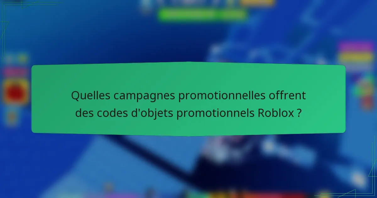 Quelles campagnes promotionnelles offrent des codes d'objets promotionnels Roblox ?