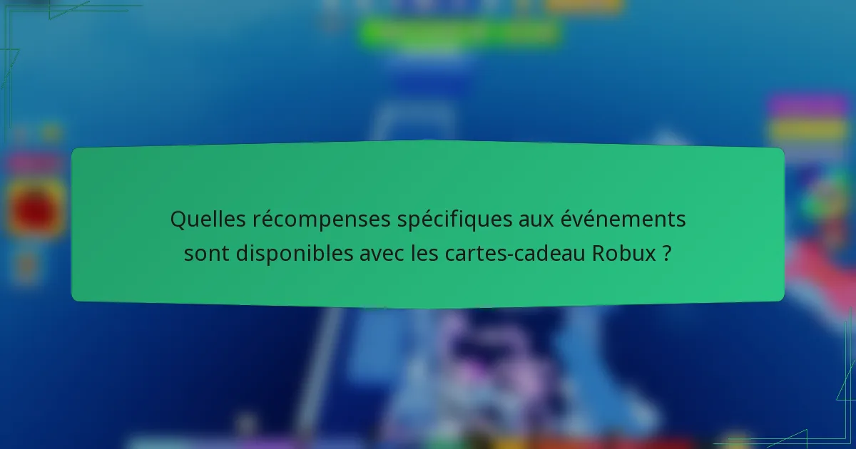 Quelles récompenses spécifiques aux événements sont disponibles avec les cartes-cadeau Robux ?