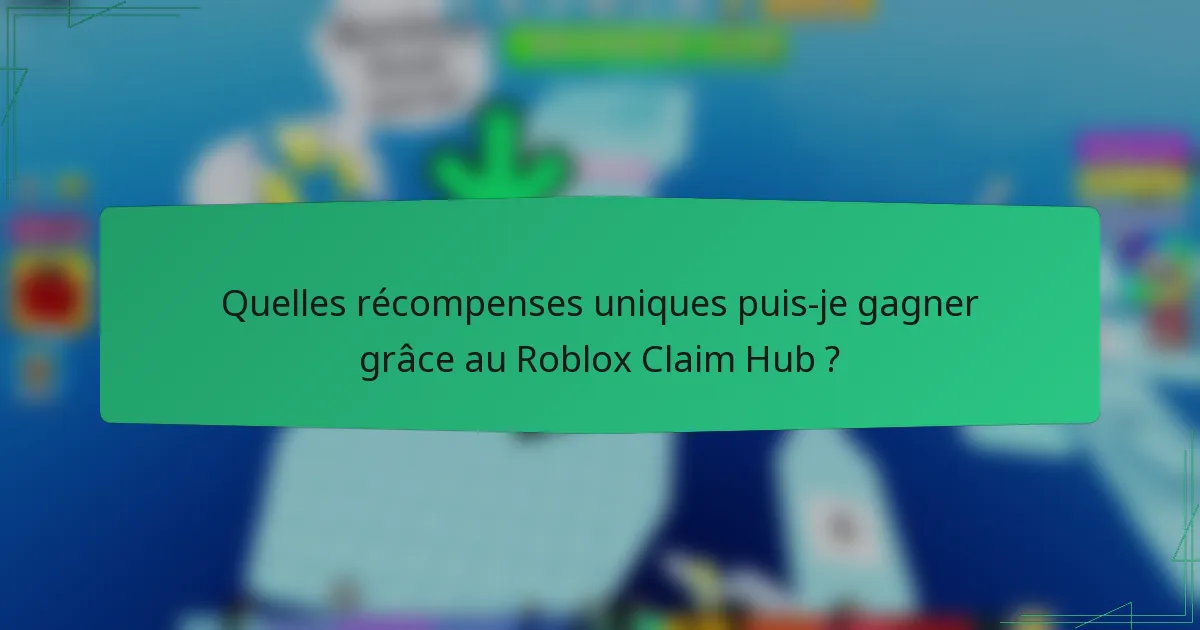 Quelles récompenses uniques puis-je gagner grâce au Roblox Claim Hub ?