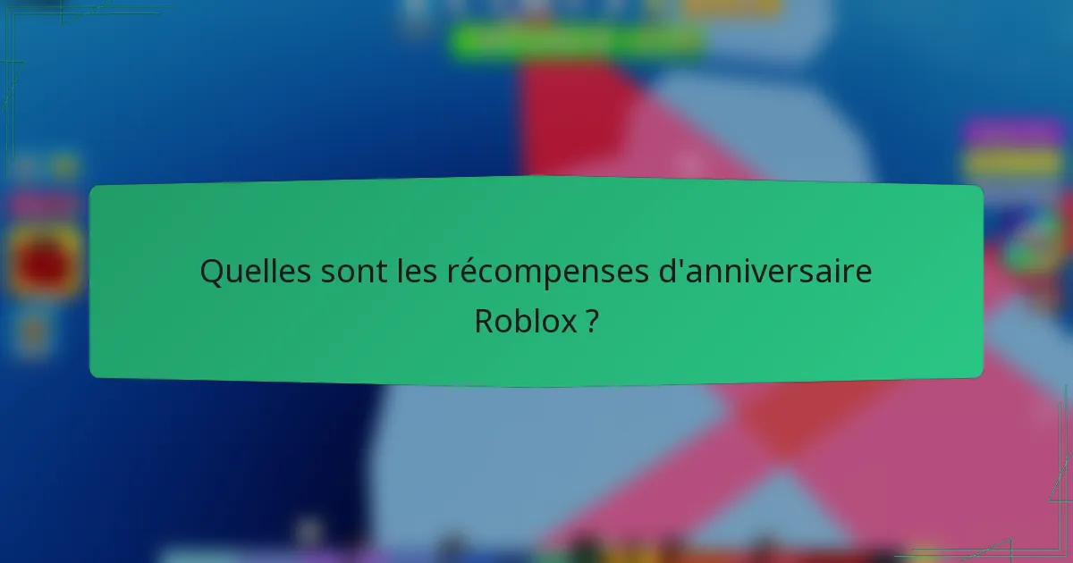 Quelles sont les récompenses d'anniversaire Roblox ?