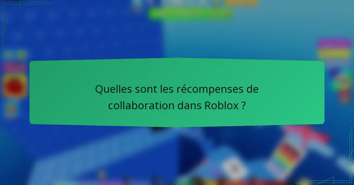 Quelles sont les récompenses de collaboration dans Roblox ?