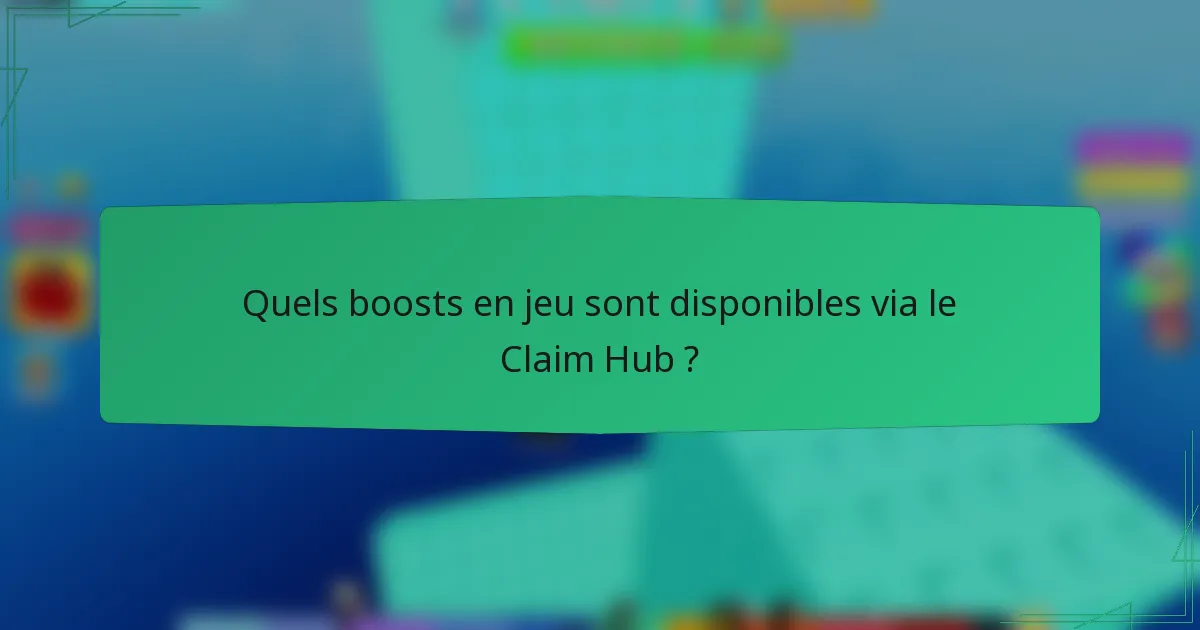 Quels boosts en jeu sont disponibles via le Claim Hub ?