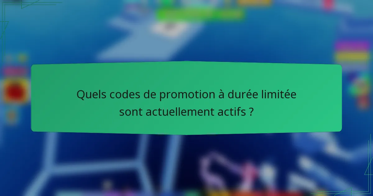Quels codes de promotion à durée limitée sont actuellement actifs ?