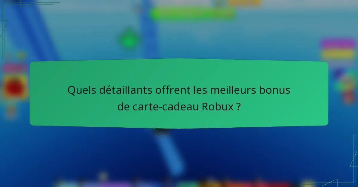 Quels détaillants offrent les meilleurs bonus de carte-cadeau Robux ?