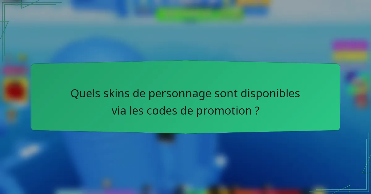 Quels skins de personnage sont disponibles via les codes de promotion ?