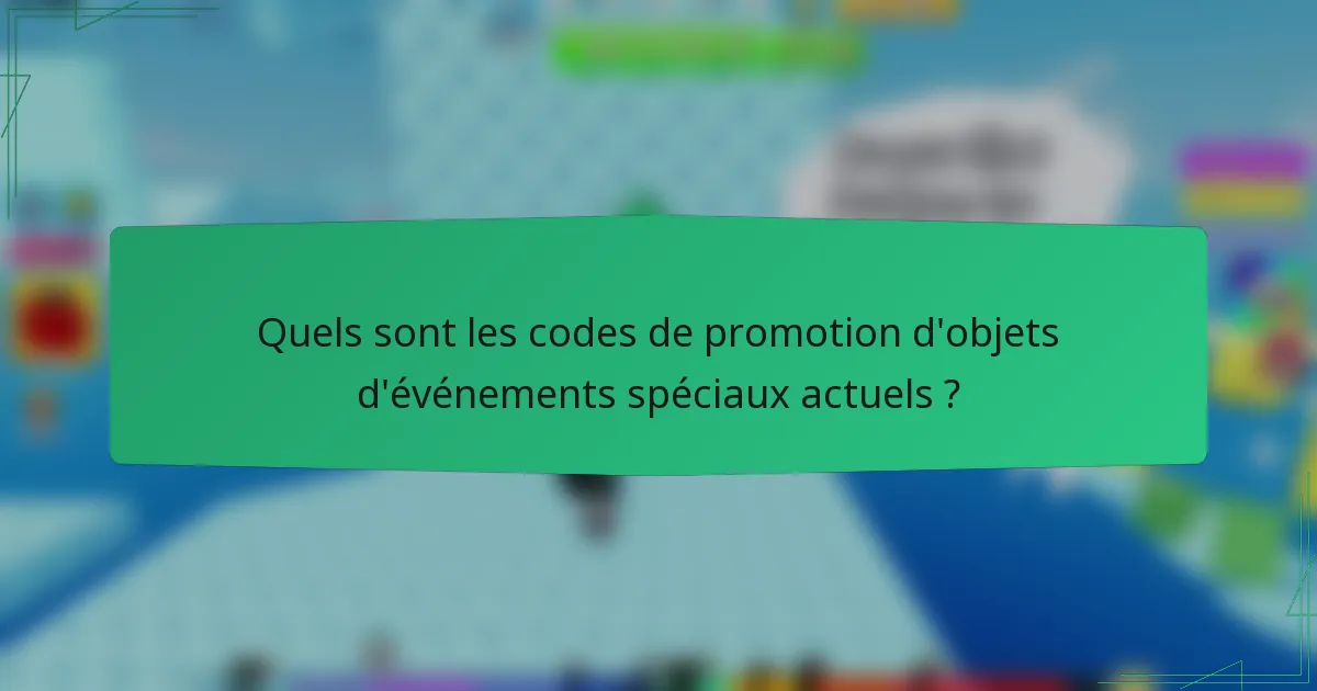Quels sont les codes de promotion d'objets d'événements spéciaux actuels ?