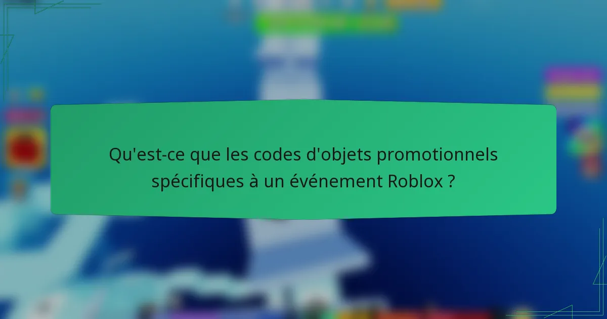 Qu'est-ce que les codes d'objets promotionnels spécifiques à un événement Roblox ?