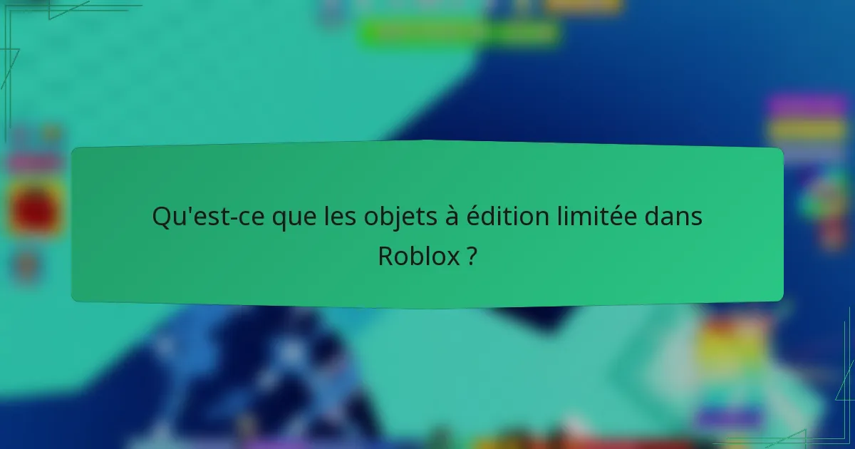 Qu'est-ce que les objets à édition limitée dans Roblox ?