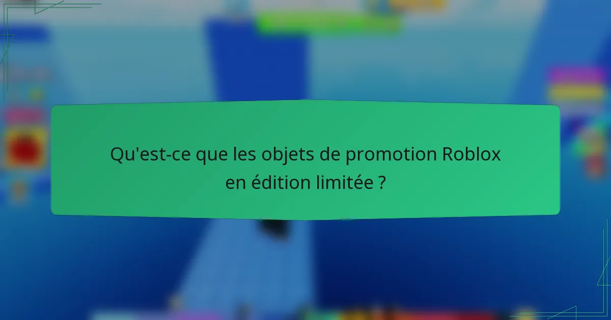 Qu'est-ce que les objets de promotion Roblox en édition limitée ?