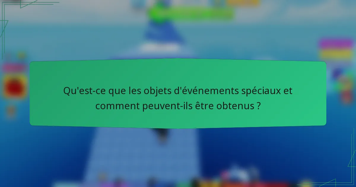 Qu'est-ce que les objets d'événements spéciaux et comment peuvent-ils être obtenus ?